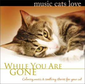 Music Cats Love: While You Are Gone Calm Music for Cats Relaxation & Separation Anxiety